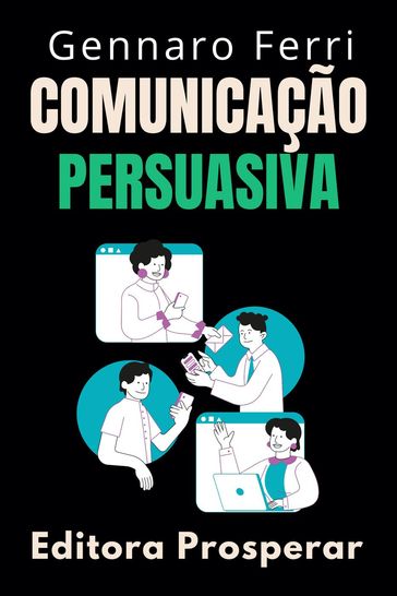 Comunicação Persuasiva : Aprenda A Influenciar Os Outros Através Da Conversa - Editora Prosperar - Gennaro Ferri