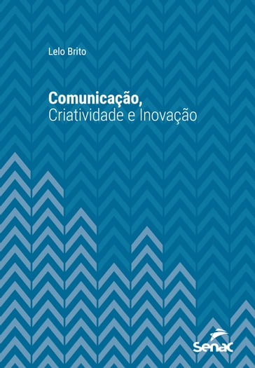 Comunicação, criatividade e inovação - Lelo Brito