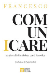 Comunicare. 20 giornalisti in dialogo con il Pontefice