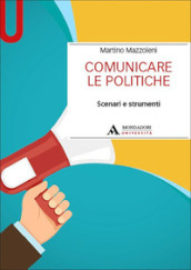 Comunicare le politiche. Scenari e strumenti