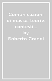 Comunicazioni di massa: teorie, contesti e nuovi paradigmi