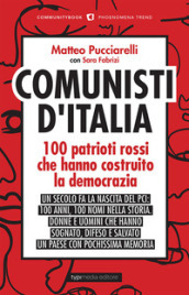 Comunisti d Italia. 100 patrioti rossi che hanno costruito la democrazia