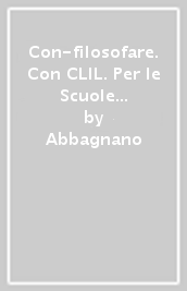 Con-filosofare. Con CLIL. Per le Scuole superiori. Con e-book. Con espansione online. Vol. 1