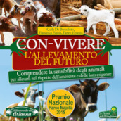 Con-vivere. L allevamento del futuro. Comprendere la sensibilità degli animali per allevarli nel rispetto dell ambiente e delle loro esigenze