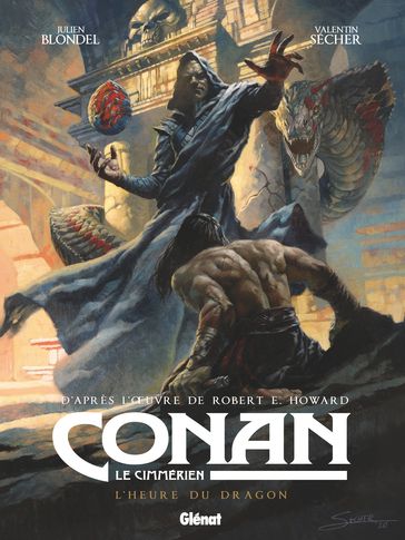 Conan le Cimmérien - L'Heure du Dragon - Julien Blondel - Valentin Sécher - Robert E. Howard