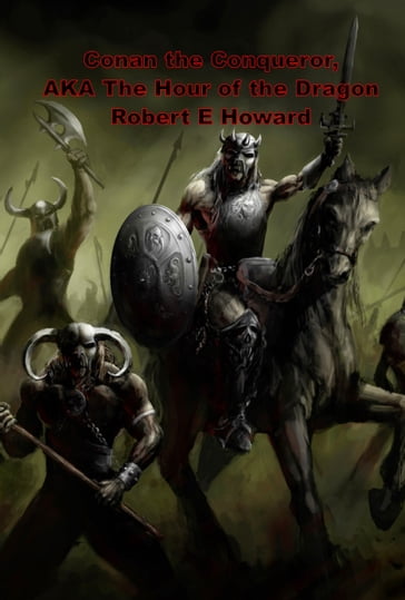 Conan the Conqueror, AKA The Hour of the Dragon - Robert E Howard