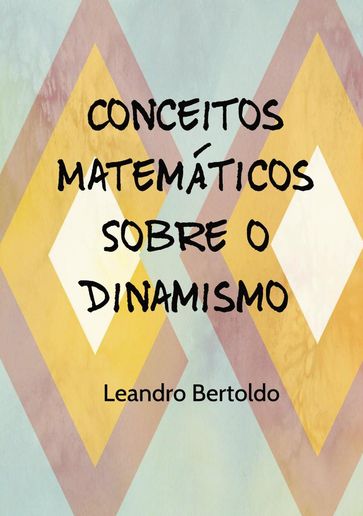 Conceitos Matemáticos Sobre o Dinamismo - Leandro Bertoldo