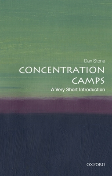 Concentration Camps: A Very Short Introduction - Dan Stone