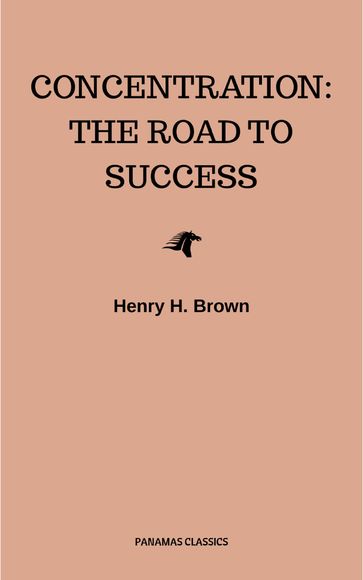 Concentration: The Road to Success - Henry H. Brown