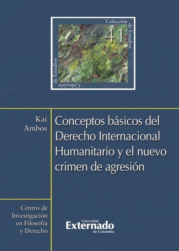 Conceptos básicos del Derecho Internacional Humanitario y el nuevo crimen de agresión - Kai Ambos