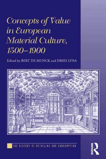 Concepts of Value in European Material Culture, 1500-1900 - Bert De Munck - Dries Lyna