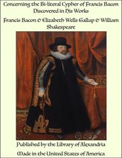 Concerning the Bi-literal Cypher of Francis Bacon Discovered in His Works