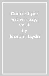 Concerti per estherhazy, vol.1