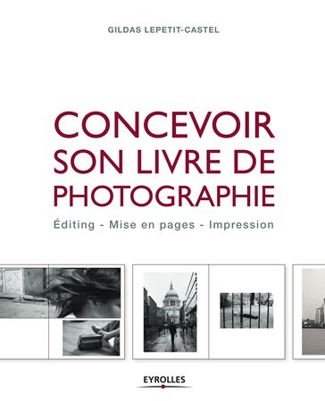 Concevoir son livre de photographie - Gildas Lepetit-Castel
