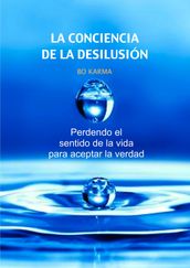 La Conciencia de la desilusión: Perdendo el sentido de la vida para aceptar la verdad