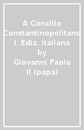 A Concilio Constantinopolitano I. Ediz. italiana