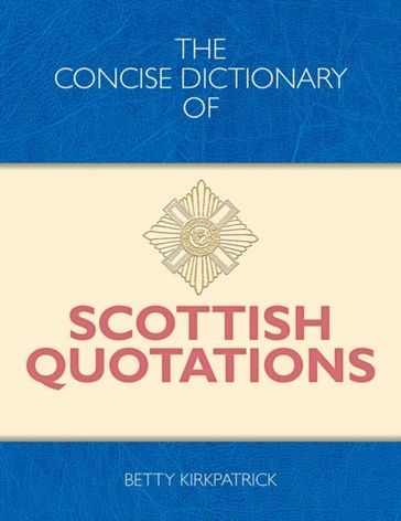 Concise Dictionary of Scottish Quotations - Betty Kirkpatrick