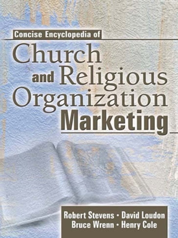 Concise Encyclopedia of Church and Religious Organization Marketing - Bruce Wrenn - David L Loudon - Henry Cole - Robert E Stevens