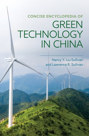 Concise Encyclopedia of Green Technology in China - Nancy Y. Liu-Sullivan - Lawrence R. Sullivan