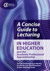 A Concise Guide to Lecturing in Higher Education and the Academic Professional Apprenticeship