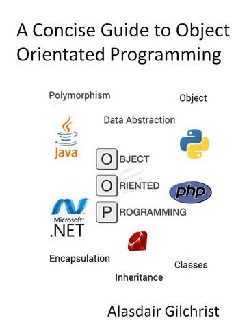 A Concise Guide to Object Orientated Programming - alasdair gilchrist