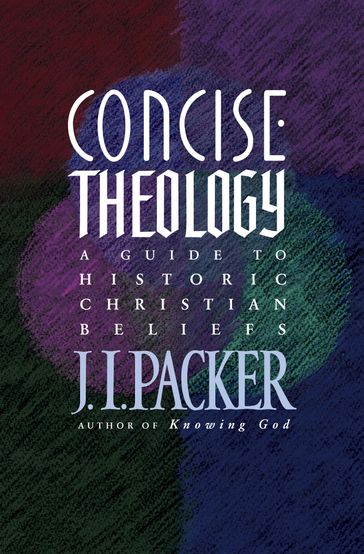 Concise Theology - J. I. Packer