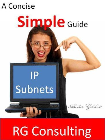 Concise and Simple Guide to IP Subnets - alasdair gilchrist