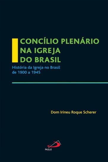 Concílio Plenário na Igreja do Brasil - Dom Irineu Roque Scherer