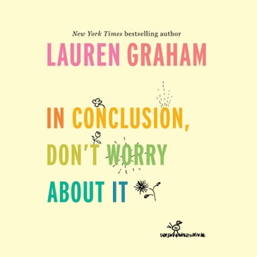 In Conclusion, Don't Worry About It - Lauren Graham