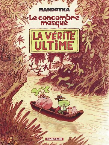 Le Concombre Masqué - Tome 3 - La Vérité Ultime - Nikita Mandryka