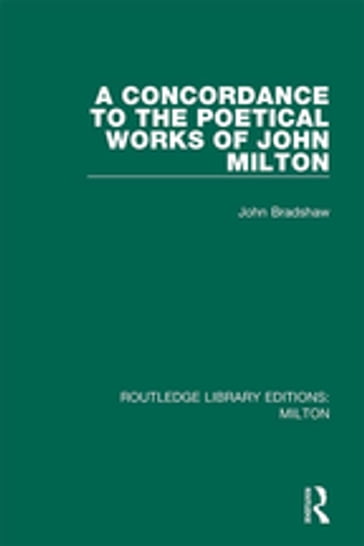 A Concordance to the Poetical Works of John Milton - John Bradshaw