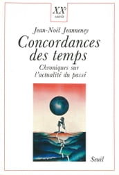 Concordances des temps. Chroniques sur l actualité du passé