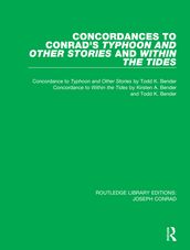 Concordances to Conrad s Typhoon and Other Stories and Within the Tides