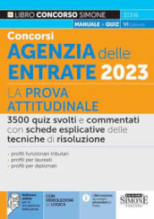 Concorsi agenzia delle entrate 2023. La prova attitudinale. 3500 quiz svolti e commentati con schede esplicative delle tecniche di risoluzione. Con software di simulazione online. Con videolezioni