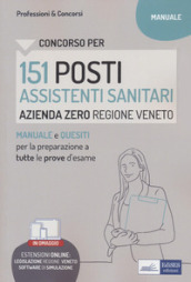 Concorso per 151 posti Assistenti sanitari, Azienda zero, Regione Veneto. Manuale e quesiti per la preparazione a tutte le prove d esame. Con software di simulazione