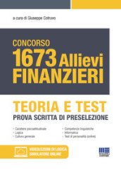 Concorso 1673 allievi finanzieri. Teoria e test. Prova scritta di preselezione. Con simulatore di quiz online