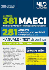 Concorso 381 Ministero degli Affari Esteri e della Cooperazione Internazionale (MAECI), 281 assistenti amministrativi, contabili e consolari. Manuale + test di verifica per la prova scritta e orale. Nuova ediz. Con software di simulazione