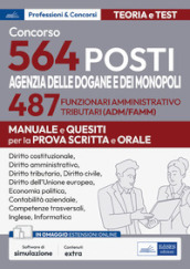 Concorso 564 posti Agenzia delle Dogane e dei Monopoli. 487 funzionari amministrativo tributari (ADM/AFAMM). Manuale e questiti per la prova scritta e orale. Con software di simulazione