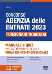 Concorso Agenzia delle Entrate 2023. Funzionari tributari. Manuale e quiz per la preparazione alla prova tecnico-professionale. Con software di simulazione