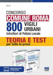 Concorso Comune Roma. 800 vigili urbani istruttori di polizia locale. Kit. Teoria e Test per tutte le prove