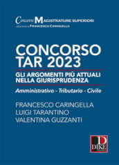 Concorso TAR 2023. Gli argomenti più attuali nella giurisprudenza. Amministrativo-tributario-civile