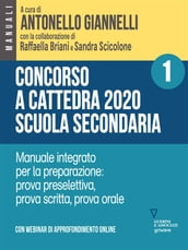 Concorso a cattedra 2020 Scuola Secondaria Vol. 1. Manuale integrato per la preparazione: prova preselettiva, prova scritta, prova orale. Con webinar online