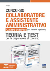 Concorso collaboratore e assistente amministrativo nelle aziende sanitarie (ASL e aziende ospedaliere). Kit completo. Manuale e test. Con espansione online