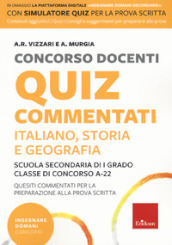 Concorso docenti. Quiz commentati. Italiano, storia, geografia. Scuola secondaria di I grado. Classe di concorso A-22. Con software di simulazione