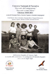 Concorso nazionale di narrativa «Racconti dell emigrazione». «Racconti a tema libero». Edizione 2020-2021