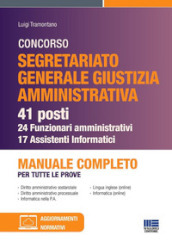 Concorso segretariato Giustizia Amministrativa. 41 posti - 24 funzionari amministrativi e 17 assistenti Informatici. Manuale completo per tutte le prove