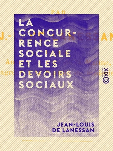 La Concurrence sociale et les devoirs sociaux - Jean-Louis de Lanessan
