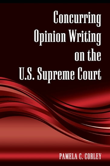 Concurring Opinion Writing on the U.S. Supreme Court - Pamela C. Corley