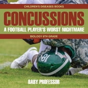 Concussions: A Football Player s Worst Nightmare - Biology 6th Grade Children s Diseases Books