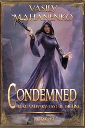 Condemned Book 3: A Progression Fantasy LitRPG Series (Lord Valevsky: Last of the Line)